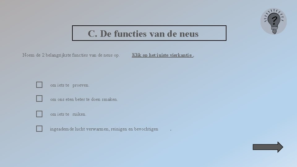 C. De functies van de neus Noem de 2 belangrijkste functies van de neus