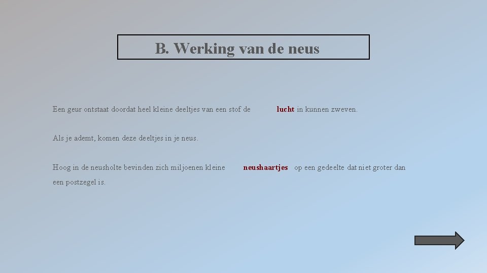 B. Werking van de neus Een geur ontstaat doordat heel kleine deeltjes van een