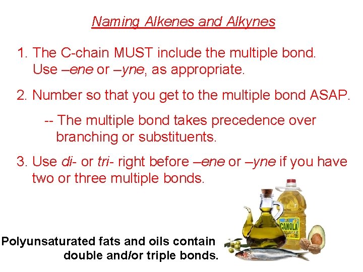 Naming Alkenes and Alkynes 1. The C-chain MUST include the multiple bond. Use –ene