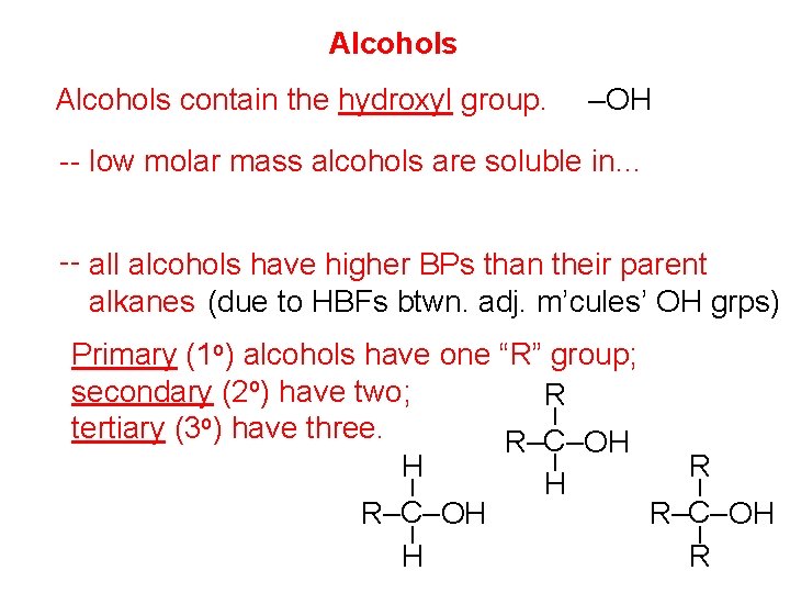 Alcohols contain the hydroxyl group. –OH -- low molar mass alcohols are soluble in…