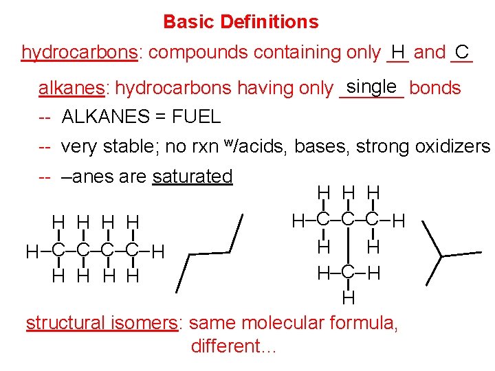 Basic Definitions hydrocarbons: compounds containing only __ H and __ C single bonds alkanes: