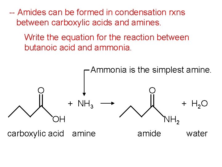 -- Amides can be formed in condensation rxns between carboxylic acids and amines. Write