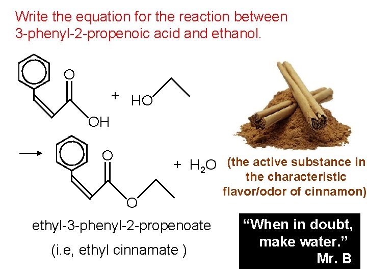 Write the equation for the reaction between 3 -phenyl-2 -propenoic acid and ethanol. O