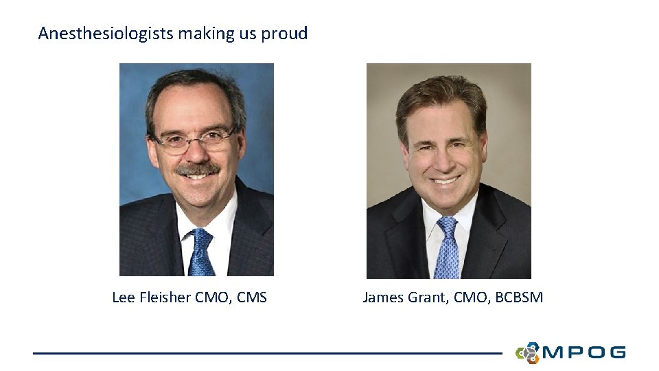 Anesthesiologists making us proud Lee Fleisher CMO, CMS James Grant, CMO, BCBSM 