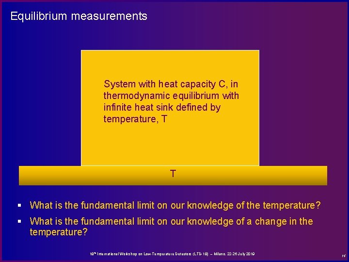 Equilibrium measurements • System in thermodynamic equilibrium, defined by temperature, T System with heat
