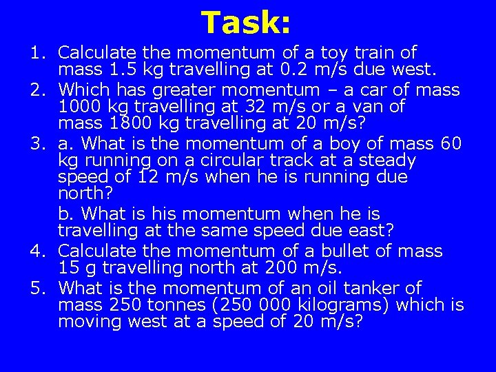 Task: 1. Calculate the momentum of a toy train of mass 1. 5 kg