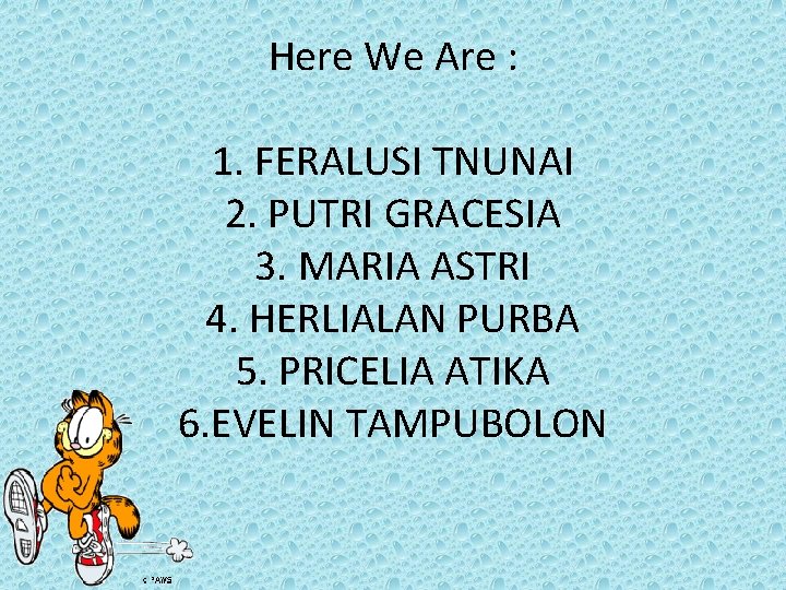 Here We Are : 1. FERALUSI TNUNAI 2. PUTRI GRACESIA 3. MARIA ASTRI 4.