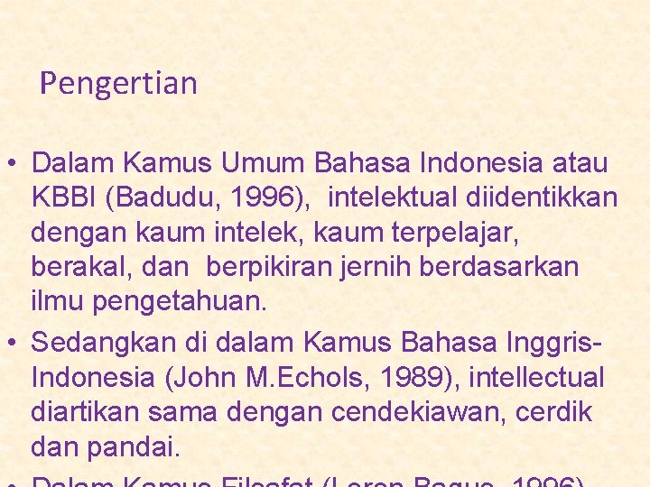 Pengertian • Dalam Kamus Umum Bahasa Indonesia atau KBBI (Badudu, 1996), intelektual diidentikkan dengan