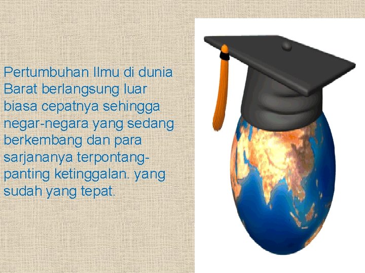 Pertumbuhan Ilmu di dunia Barat berlangsung luar biasa cepatnya sehingga negar-negara yang sedang berkembang