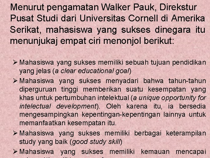 Menurut pengamatan Walker Pauk, Direkstur Pusat Studi dari Universitas Cornell di Amerika Serikat, mahasiswa