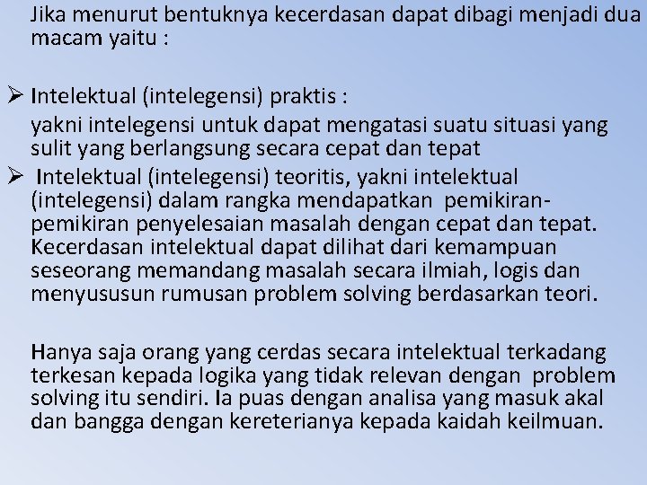 Jika menurut bentuknya kecerdasan dapat dibagi menjadi dua macam yaitu : Ø Intelektual (intelegensi)