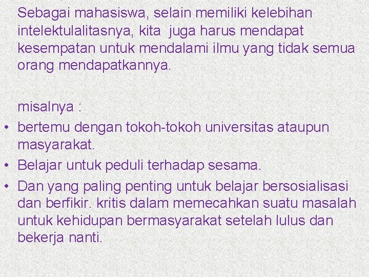 Sebagai mahasiswa, selain memiliki kelebihan intelektulalitasnya, kita juga harus mendapat kesempatan untuk mendalami ilmu