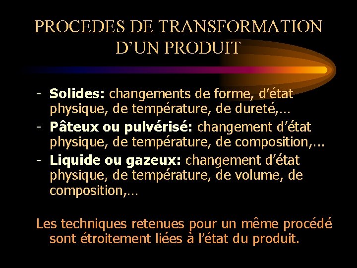 PROCEDES DE TRANSFORMATION D’UN PRODUIT Solides: changements de forme, d’état physique, de température, de