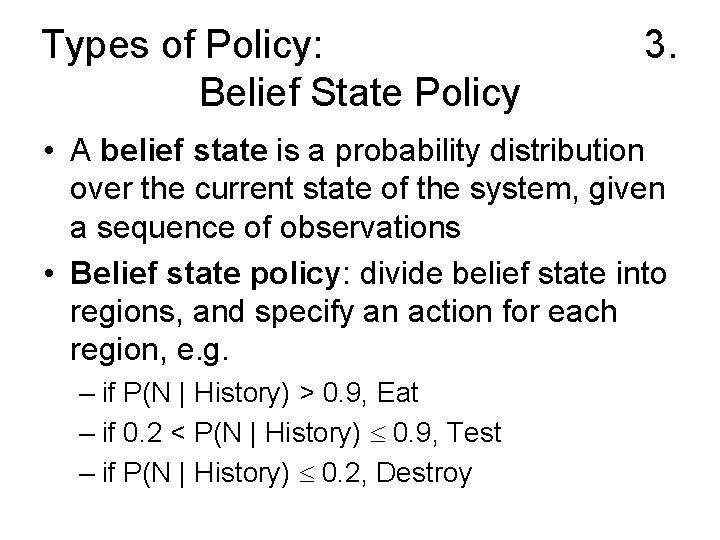 Types of Policy: Belief State Policy 3. • A belief state is a probability