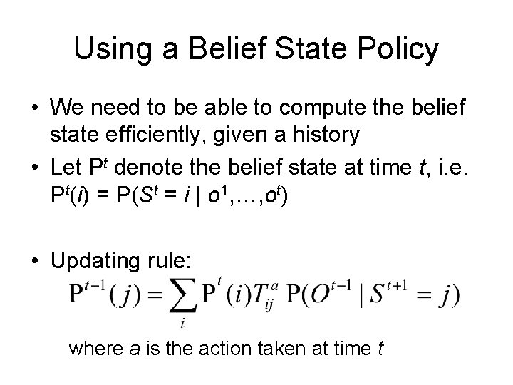 Using a Belief State Policy • We need to be able to compute the