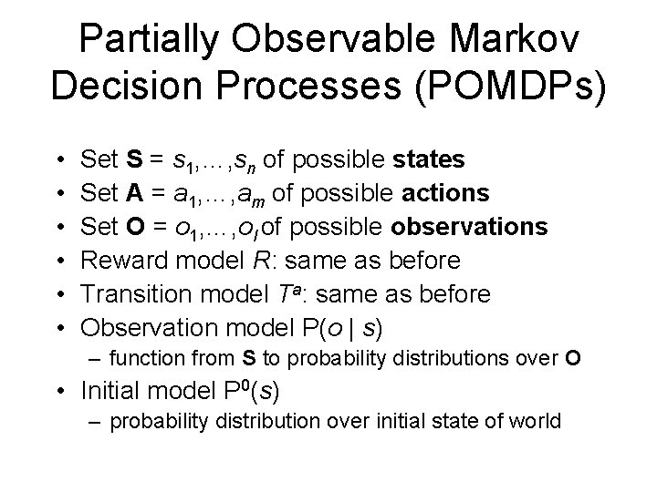 Partially Observable Markov Decision Processes (POMDPs) • • • Set S = s 1,