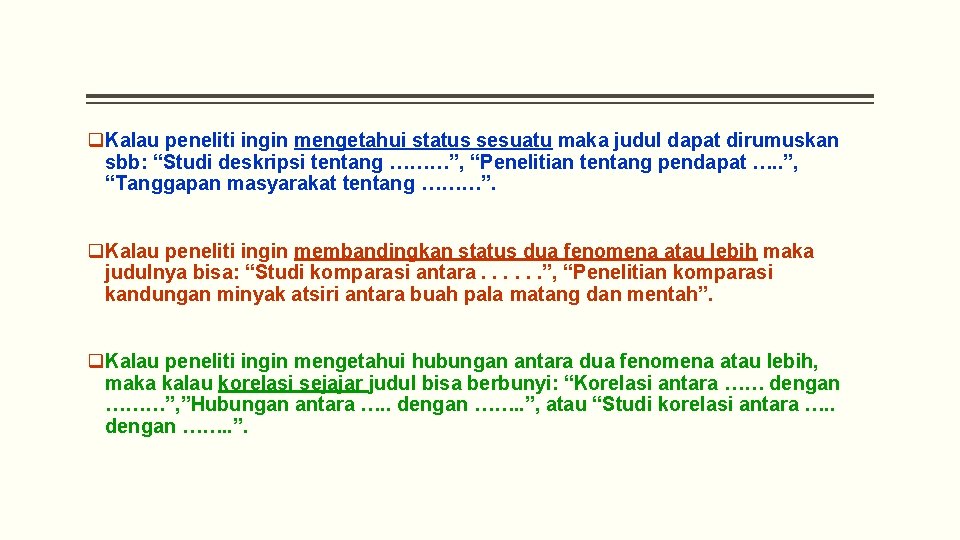 q. Kalau peneliti ingin mengetahui status sesuatu maka judul dapat dirumuskan sbb: “Studi deskripsi