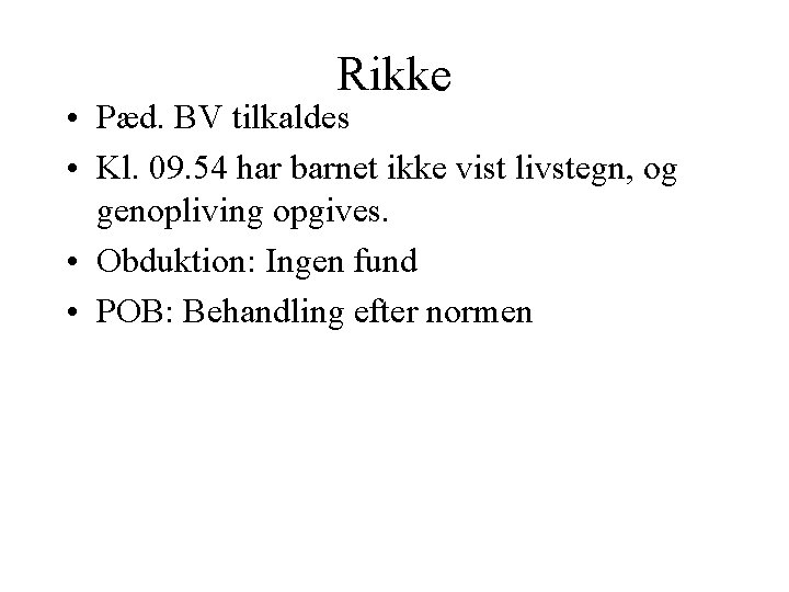 Rikke • Pæd. BV tilkaldes • Kl. 09. 54 har barnet ikke vist livstegn,