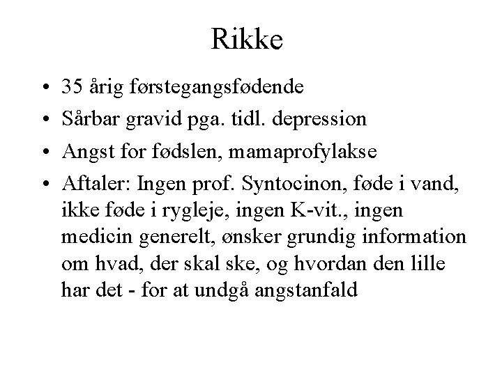 Rikke • • 35 årig førstegangsfødende Sårbar gravid pga. tidl. depression Angst for fødslen,
