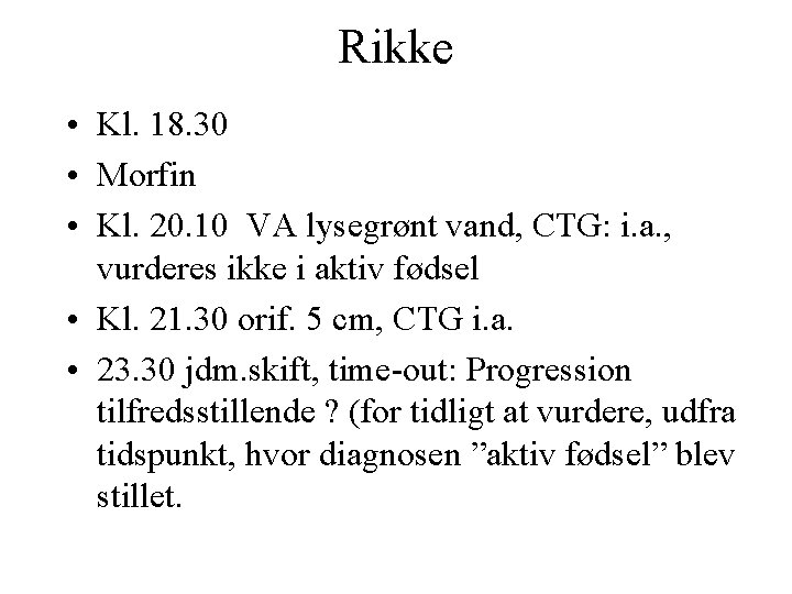 Rikke • Kl. 18. 30 • Morfin • Kl. 20. 10 VA lysegrønt vand,