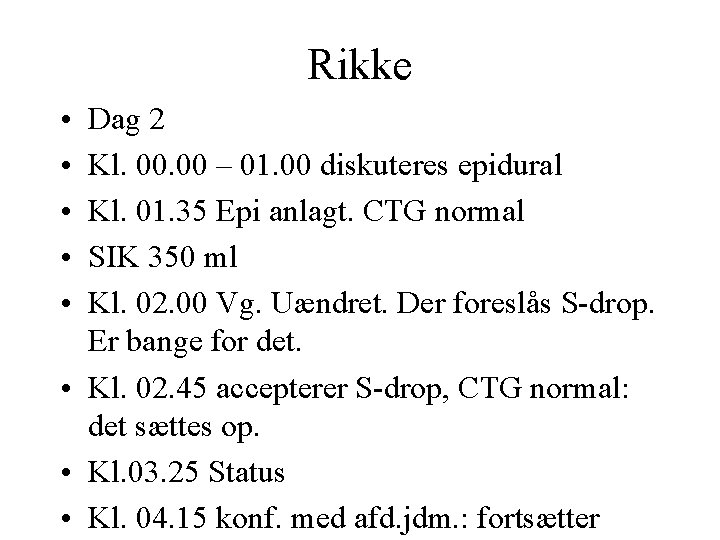 Rikke • • • Dag 2 Kl. 00 – 01. 00 diskuteres epidural Kl.