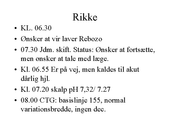 Rikke • KL. 06. 30 • Ønsker at vir laver Rebozo • 07. 30