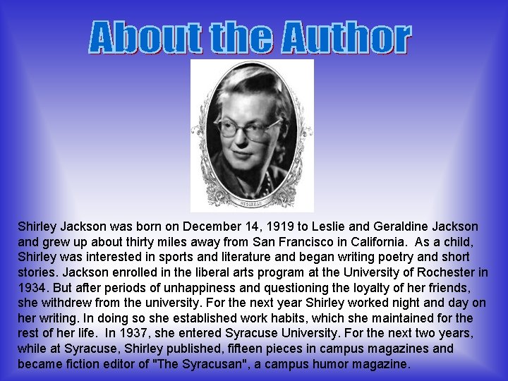 Shirley Jackson was born on December 14, 1919 to Leslie and Geraldine Jackson and