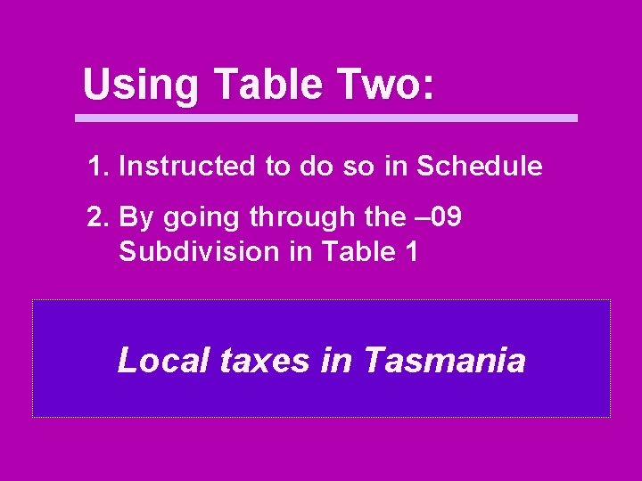 Using Table Two: 1. Instructed to do so in Schedule 2. By going through