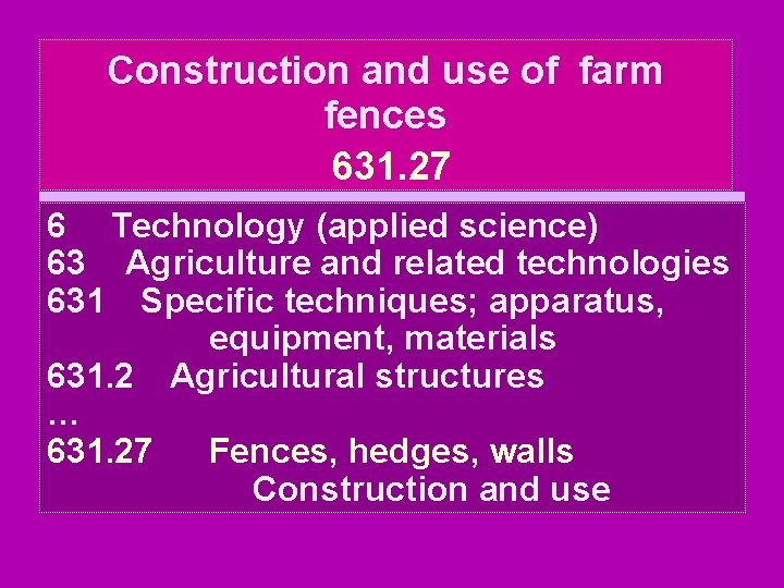 Construction and use of farm fences 631. 27 6 Technology (applied science) 63 Agriculture