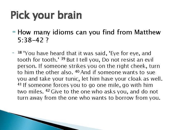 Pick your brain How many idioms can you find from Matthew 5: 38 -42