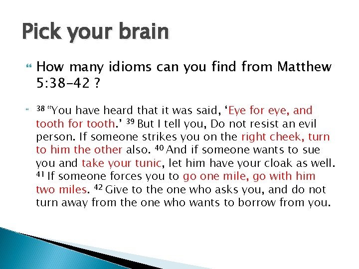 Pick your brain How many idioms can you find from Matthew 5: 38 -42