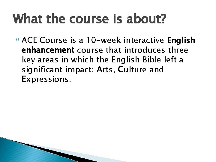 What the course is about? ACE Course is a 10 -week interactive English enhancement