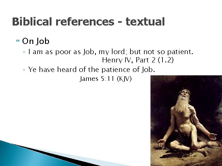 Biblical references - textual On Job ◦ I am as poor as Job, my