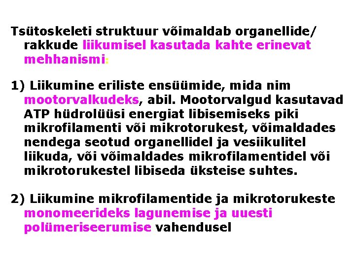 Tsütoskeleti struktuur võimaldab organellide/ rakkude liikumisel kasutada kahte erinevat mehhanismi: 1) Liikumine eriliste ensüümide,