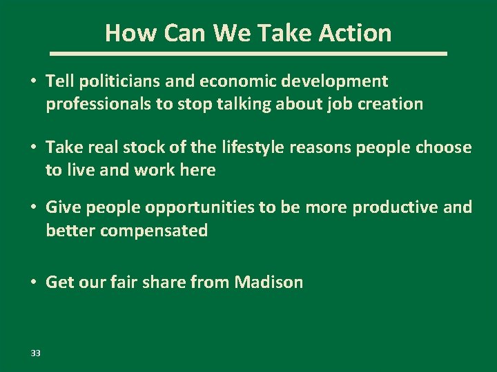 How Can We Take Action • Tell politicians and economic development professionals to stop