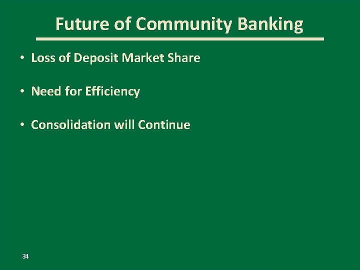 Future of Community Banking • Loss of Deposit Market Share • Need for Efficiency