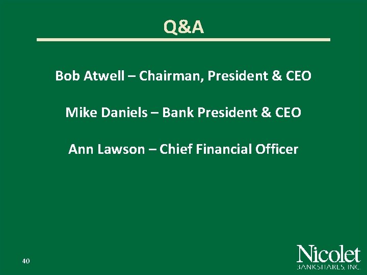 Q&A Bob Atwell – Chairman, President & CEO Mike Daniels – Bank President &