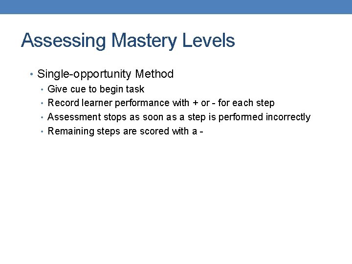 Assessing Mastery Levels • Single-opportunity Method • Give cue to begin task • Record