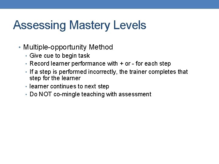 Assessing Mastery Levels • Multiple-opportunity Method • Give cue to begin task • Record