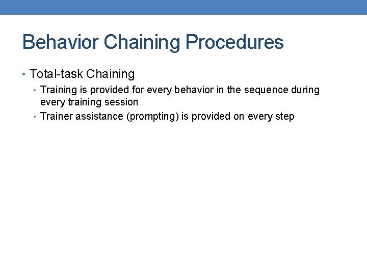 Behavior Chaining Procedures • Total-task Chaining • Training is provided for every behavior in