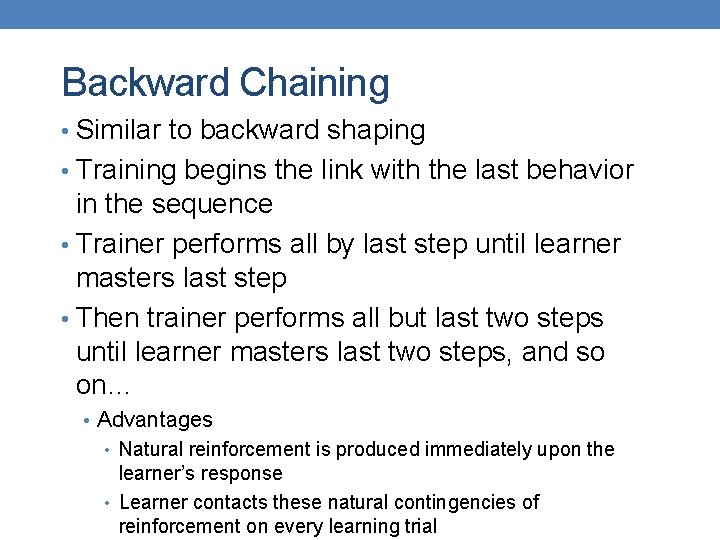 Backward Chaining • Similar to backward shaping • Training begins the link with the