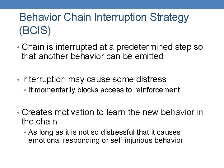 Behavior Chain Interruption Strategy (BCIS) • Chain is interrupted at a predetermined step so