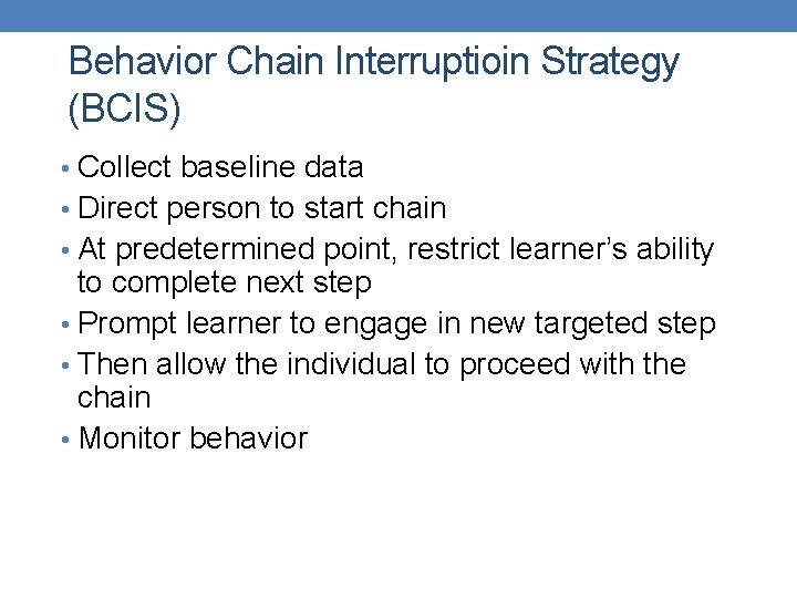 Behavior Chain Interruptioin Strategy (BCIS) • Collect baseline data • Direct person to start