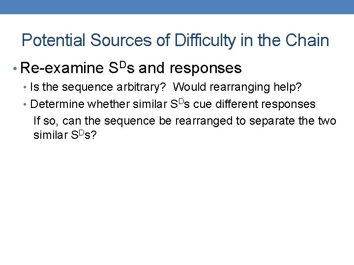 Potential Sources of Difficulty in the Chain • Re-examine SDs and responses • Is