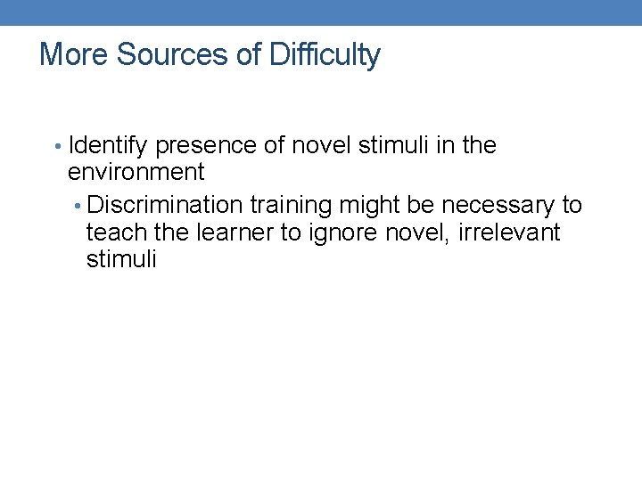 More Sources of Difficulty • Identify presence of novel stimuli in the environment •