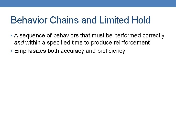 Behavior Chains and Limited Hold • A sequence of behaviors that must be performed