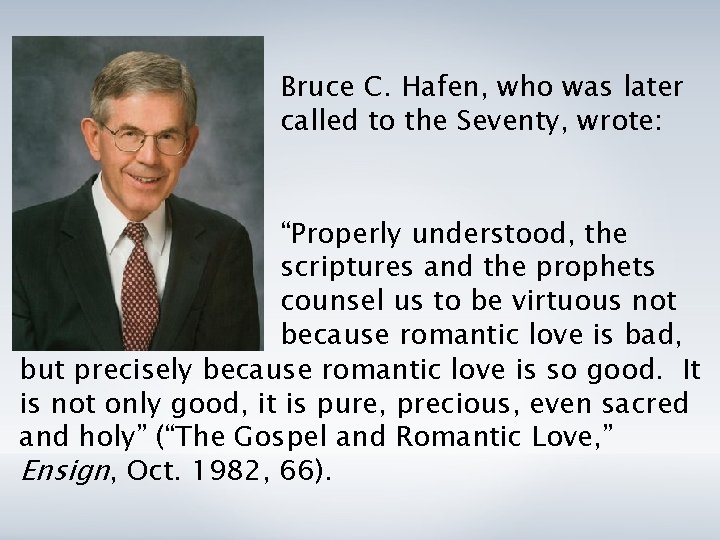 Bruce C. Hafen, who was later called to the Seventy, wrote: “Properly understood, the