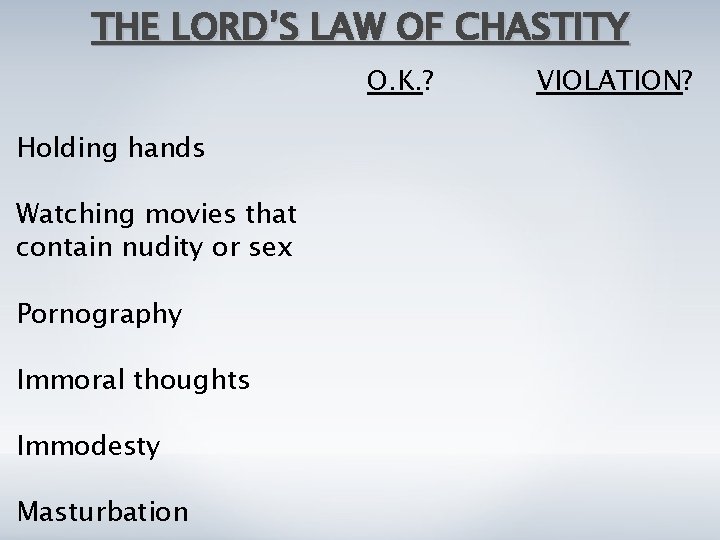 THE LORD’S LAW OF CHASTITY O. K. ? Holding hands Watching movies that contain