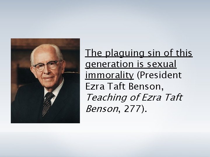 The plaguing sin of this generation is sexual immorality (President Ezra Taft Benson, Teaching