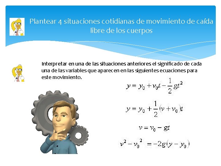 Plantear 4 situaciones cotidianas de movimiento de caída libre de los cuerpos Interpretar en